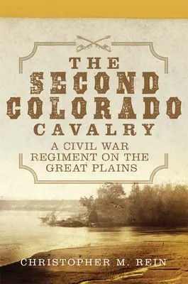Le deuxième régiment de cavalerie du Colorado, 69 : un régiment de la guerre civile dans les grandes plaines - The Second Colorado Cavalry, 69: A Civil War Regiment on the Great Plains