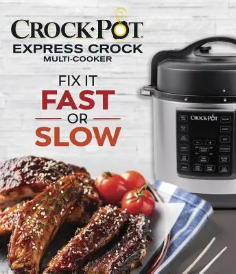Crock-Pot Express Crock Multi-Cooker : La cuisson rapide ou lente - Crock-Pot Express Crock Multi-Cooker: Fix It Fast or Slow