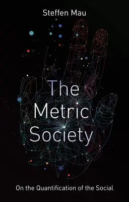 La société métrique : De la quantification du social - The Metric Society: On the Quantification of the Social