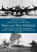 Les aérodromes militaires de Grande-Bretagne : Pays de Galles et West Midlands : Cheshire, Hereford et Worcester, Northamptonshire, Shropshire, Staffordshire, Warwickshir. - The Military Airfields of Britain: Wales and West Midlands: Cheshire, Hereford and Worcester, Northamptonshire, Shropshire, Staffordshire, Warwickshir