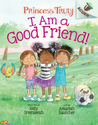 Je suis une bonne amie ! Un livre à glands (Princesse Truly #4) (Library Edition), 4 - I Am a Good Friend!: An Acorn Book (Princess Truly #4) (Library Edition), 4