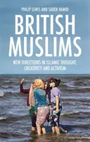 Musulmans britanniques : Nouvelles orientations de la pensée, de la créativité et de l'activisme islamiques - British Muslims: New Directions in Islamic Thought, Creativity and Activism