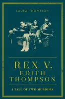 Rex contre Edith Thompson - L'histoire de deux meurtres - Rex v Edith Thompson - A Tale of Two Murders