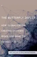 Le défaut du papillon : comment la mondialisation crée des risques systémiques et comment y remédier - The Butterfly Defect: How Globalization Creates Systemic Risks, and What to Do about It