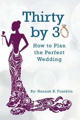 Trente ans après 30 ans : comment organiser le mariage parfait - Thirty by 30: How to Plan the Perfect Wedding