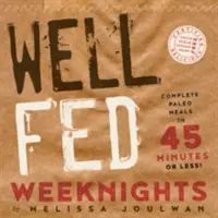 Well Fed Weeknights : Des repas paléo complets en 45 minutes ou moins - Well Fed Weeknights: Complete Paleo Meals in 45 Minutes or Less