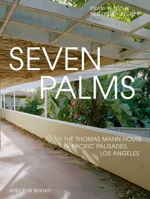 Seven Palms : La maison de Thomas Mann à Pacific Palisades, Los Angeles - Seven Palms: The Thomas Mann House in Pacific Palisades, Los Angeles