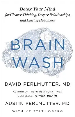 Le lavage de cerveau : Désintoxiquer votre esprit pour une pensée plus claire, des relations plus profondes et un bonheur durable - Brain Wash: Detox Your Mind for Clearer Thinking, Deeper Relationships, and Lasting Happiness