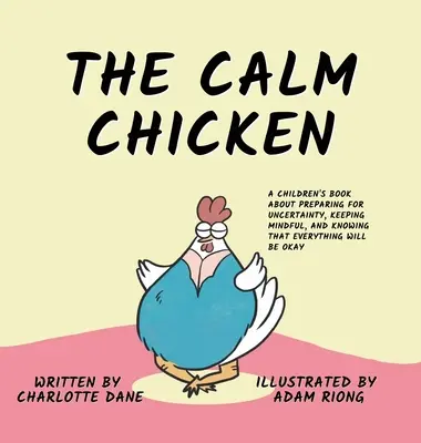 Le poulet calme : Un livre pour enfants sur la façon de se préparer à l'incertitude, de rester attentif et de savoir que tout ira bien. - The Calm Chicken: A Children's Book About Preparing For Uncertainty, Keeping Mindful, and Knowing That Everything Will Be Okay