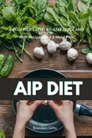 Régime AIP (protocole auto-immun) : Guide de perte de poids étape par étape pour débutants, avec recettes et plan de repas - AIP (Autoimmune Protocol) Diet: A Beginner's Step-by-Step Guide and Review With Recipes and a Meal Plan