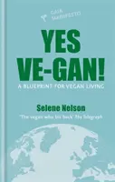 Oui Ve-gan ! - Un plan de vie végétalien - Yes Ve-gan! - A blueprint for vegan living