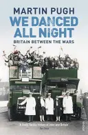 Nous avons dansé toute la nuit - Une histoire sociale de la Grande-Bretagne entre les deux guerres - We Danced All Night - A Social History of Britain Between the Wars