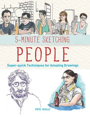 5-Minute Sketching -- People : Techniques super-rapides pour des dessins étonnants - 5-Minute Sketching -- People: Super-Quick Techniques for Amazing Drawings