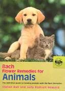 Les fleurs de Bach pour les animaux : Le guide définitif pour traiter les animaux avec les remèdes de Bach - Bach Flower Remedies for Animals: The Definitive Guide to Treating Animals with the Bach Remedies