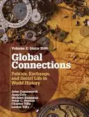 Connexions mondiales : Volume 2, Depuis 1500 : Politique, échanges et vie sociale dans l'histoire mondiale - Global Connections: Volume 2, Since 1500: Politics, Exchange, and Social Life in World History