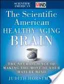 The Scientific American Healthy Aging Brain : La neuroscience pour tirer le meilleur parti de votre esprit mature - The Scientific American Healthy Aging Brain: The Neuroscience of Making the Most of Your Mature Mind