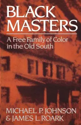 Les maîtres noirs : Une famille libre de couleur dans le vieux Sud - Black Masters: A Free Family of Color in the Old South