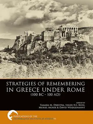 Stratégies de la mémoire en Grèce sous Rome (100 av. J.-C. - 100 ap. J.-C.) - Strategies of Remembering in Greece Under Rome (100 BC - 100 Ad)