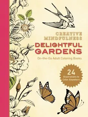 La pleine conscience créative : Delightful Gardens : Livres de coloriage pour adultes à emporter - Creative Mindfulness: Delightful Gardens: On-The-Go Adult Coloring Books