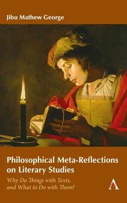 Méta-réflexions philosophiques sur les études littéraires : Pourquoi faire des choses avec les textes, et qu'en faire ? - Philosophical Meta-Reflections on Literary Studies: Why Do Things with Texts, and What to Do with Them?