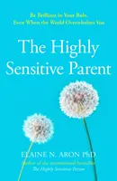 Highly Sensitive Parent - Comment s'occuper de ses enfants quand on s'occupe trop d'eux - Highly Sensitive Parent - How to Care for Your Kids When You Care Too Much