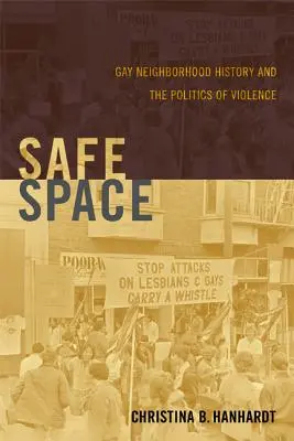 Un espace sûr : L'histoire des quartiers gays et la politique de la violence - Safe Space: Gay Neighborhood History and the Politics of Violence
