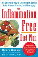Le régime sans inflammation : La méthode scientifique pour perdre du poids, éliminer la douleur, prévenir les maladies et ralentir le vieillissement - The Inflammation-Free Diet Plan: The Scientific Way to Lose Weight, Banish Pain, Prevent Disease, and Slow Aging