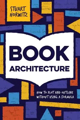 Architecture du livre : Comment tracer et schématiser sans utiliser de formule - Book Architecture: How to Plot and Outline Without Using a Formula
