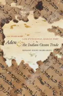 Aden et le commerce dans l'océan Indien : 150 ans dans la vie d'un port arabe médiéval - Aden and the Indian Ocean Trade: 150 Years in the Life of a Medieval Arabian Port