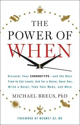 Le pouvoir du temps : Découvrez votre chronotype et le meilleur moment pour déjeuner, demander une augmentation, faire l'amour, écrire un roman, prendre vos médicaments, etc. - The Power of When: Discover Your Chronotype--And the Best Time to Eat Lunch, Ask for a Raise, Have Sex, Write a Novel, Take Your Meds, an