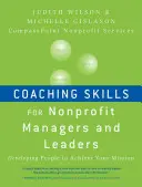 Coaching Skills for Nonprofit Managers and Leaders : Développer les personnes pour réaliser votre mission - Coaching Skills for Nonprofit Managers and Leaders: Developing People to Achieve Your Mission