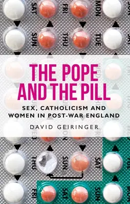 Le pape et la pilule : Sexe, catholicisme et femmes dans l'Angleterre de l'après-guerre - The Pope and the Pill: Sex, Catholicism and Women in Post-War England