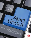 Avid Uncut : Flux de travail, astuces et techniques des professionnels d'Hollywood - Avid Uncut: Workflows, Tips, and Techniques from Hollywood Pros