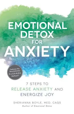 Désintoxication émotionnelle pour l'anxiété : 7 étapes pour libérer l'anxiété et dynamiser la joie - Emotional Detox for Anxiety: 7 Steps to Release Anxiety and Energize Joy