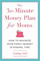 Le plan financier en 30 minutes pour les mamans : comment maximiser votre budget familial en un minimum de temps - The 30-Minute Money Plan for Moms: How to Maximize Your Family Budget in Minimal Time