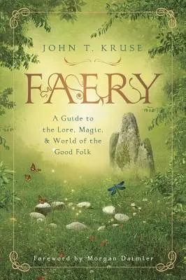 Faery : Un guide de l'histoire, de la magie et du monde des bonnes gens - Faery: A Guide to the Lore, Magic & World of the Good Folk