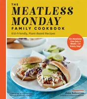 The Meatless Monday Family Cookbook : Recettes à base de plantes adaptées aux enfants [Se passer de viande un jour par semaine - ou tous les jours]. - The Meatless Monday Family Cookbook: Kid-Friendly, Plant-Based Recipes [Go Meatless One Day a Week - Or Every Day!]