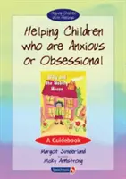 Aider les enfants anxieux ou obsessionnels : Un guide - Helping Children Who Are Anxious or Obsessional: A Guidebook