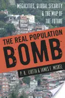 La véritable bombe démographique : Les mégapoles, la sécurité mondiale et la carte de l'avenir - The Real Population Bomb: Megacities, Global Security & the Map of the Future