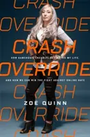 Crash Override : Comment Gamergate a (presque) détruit ma vie, et comment nous pouvons gagner la lutte contre la haine en ligne - Crash Override: How Gamergate (Nearly) Destroyed My Life, and How We Can Win the Fight Against Online Hate