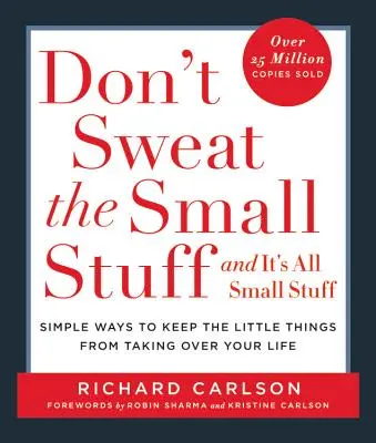 Don't Sweat the Small Stuff ... and It's All Small Stuff : Des moyens simples pour empêcher les petites choses de prendre le contrôle de votre vie - Don't Sweat the Small Stuff . . . and It's All Small Stuff: Simple Ways to Keep the Little Things from Taking Over Your Life