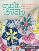 Quilt Lovely : 15 projets vibrants utilisant le piquage et l'applique - Quilt Lovely: 15 Vibrant Projects Using Piecing and Applique