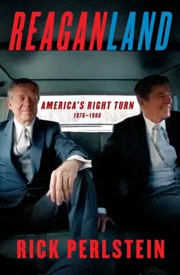 Le pays de Reagan : Le virage à droite de l'Amérique 1976-1980 - Reaganland: America's Right Turn 1976-1980