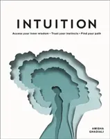 Intuition - Accédez à votre sagesse intérieure. Faites confiance à votre instinct. Trouvez votre voie. - Intuition - Access Your Inner Wisdom. Trust Your Instincts. Find Your Path.