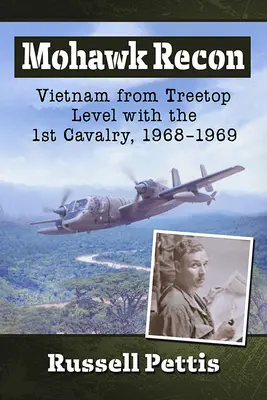 Mohawk Recon : Le Vietnam à hauteur d'arbre avec la 1ère cavalerie, 1968-1969 - Mohawk Recon: Vietnam from Treetop Level with the 1st Cavalry, 1968-1969