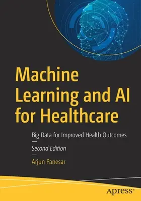 Apprentissage automatique et IA pour les soins de santé : Big Data pour de meilleurs résultats en matière de santé - Machine Learning and AI for Healthcare: Big Data for Improved Health Outcomes