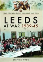 Leeds en guerre 1939-45 - Leeds at War 1939-45