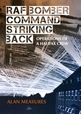 RAF Bomber Command Striking Back : Les opérations d'un équipage de Halifax - RAF Bomber Command Striking Back: Operations of a Halifax Crew