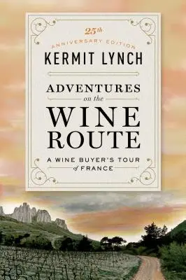 Aventures sur la route des vins : Le tour de France d'un acheteur de vin (édition du 25e anniversaire) - Adventures on the Wine Route: A Wine Buyer's Tour of France (25th Anniversary Edition)