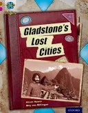 Projet X Origines : Brown Book Band, Oxford Level 10 : Lost and Found : Les villes perdues de Gladstone - Project X Origins: Brown Book Band, Oxford Level 10: Lost and Found: Gladstone's Lost Cities